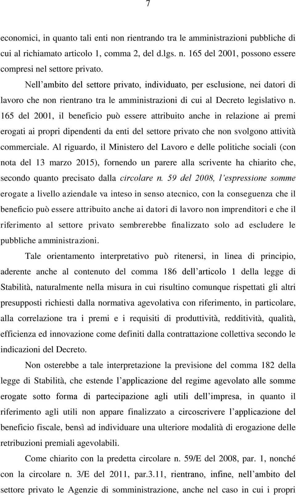 165 del 2001, il beneficio può essere attribuito anche in relazione ai premi erogati ai propri dipendenti da enti del settore privato che non svolgono attività commerciale.