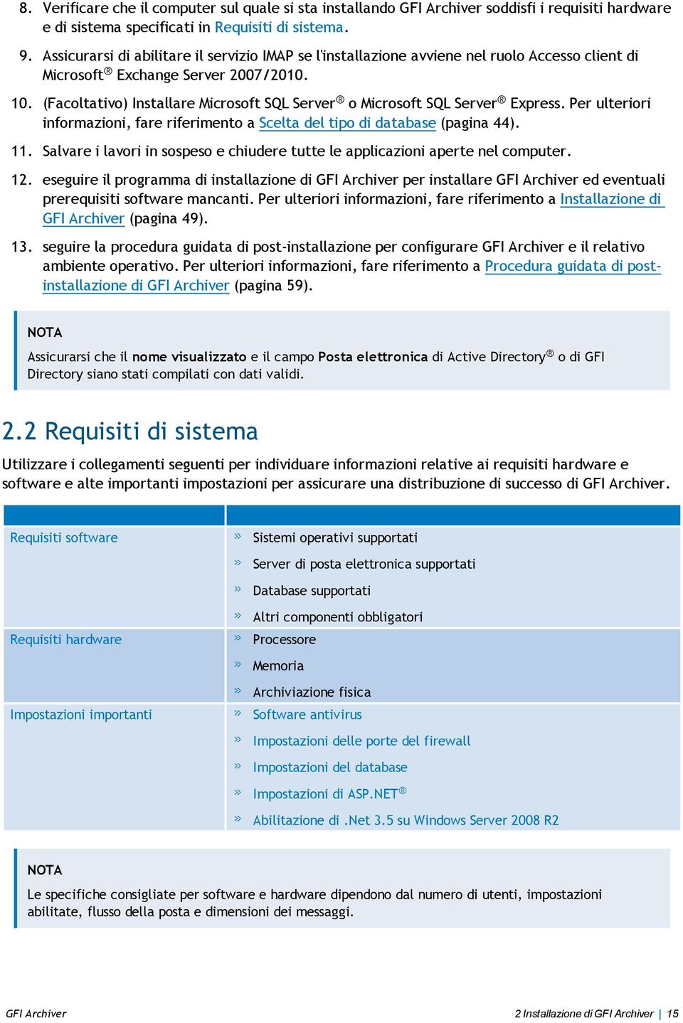 (Facoltativo) Installare Microsoft SQL Server o Microsoft SQL Server Express. Per ulteriori informazioni, fare riferimento a Scelta del tipo di database (pagina 44). 11.