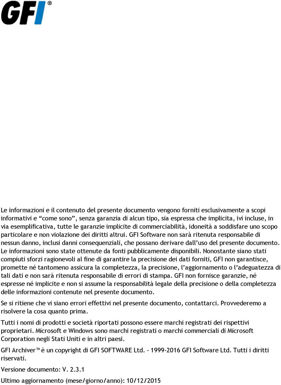 GFI Software non sarà ritenuta responsabile di nessun danno, inclusi danni consequenziali, che possano derivare dall uso del presente documento.