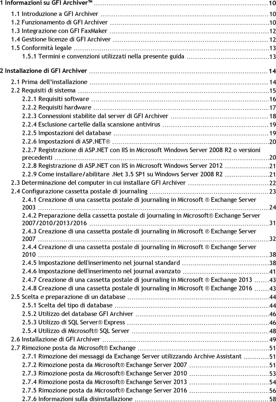 2.2 Requisiti hardware 17 2.2.3 Connessioni stabilite dal server di GFI Archiver 18 2.2.4 Esclusione cartelle dalla scansione antivirus 19 2.2.5 Impostazioni del database 19 2.2.6 Impostazioni di ASP.