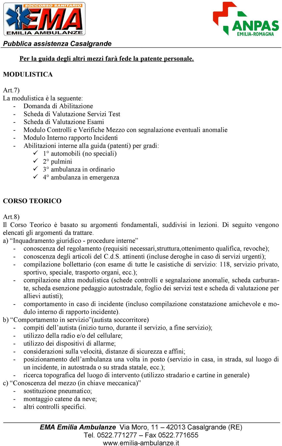 - Modulo Interno rapporto Incidenti - Abilitazioni interne alla guida (patenti) per gradi: 1 automobili (no speciali) 2 pulmini 3 ambulanza in ordinario 4 ambulanza in emergenza CORSO TEORICO Art.