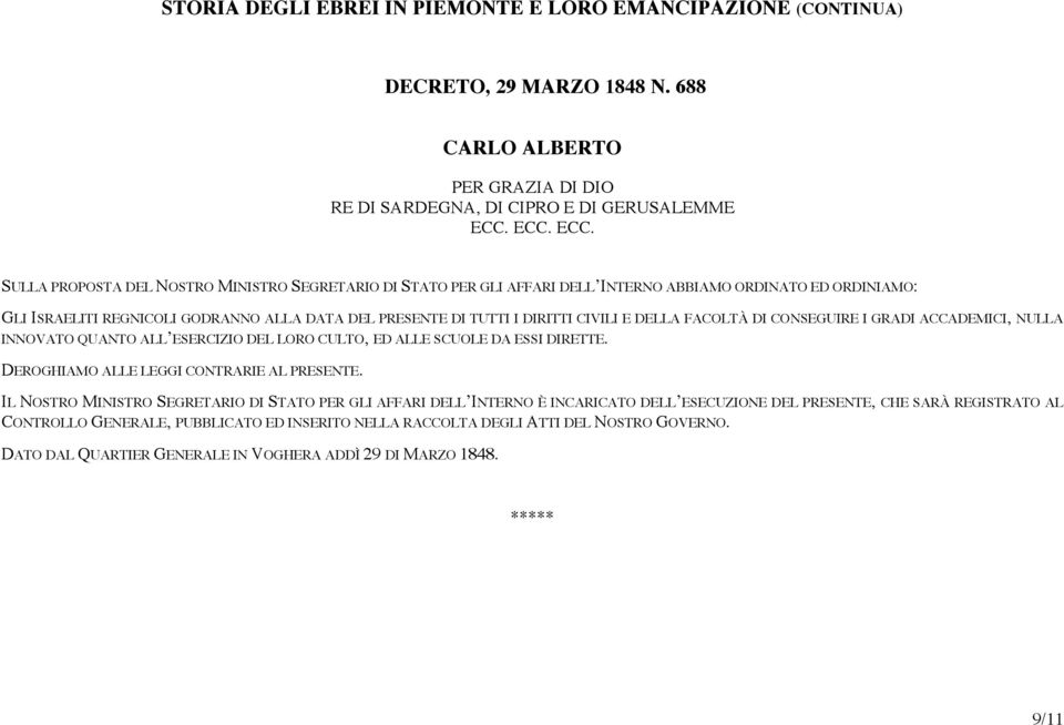 SULLA PROPOSTA DEL NOSTRO MINISTRO SEGRETARIO DI STATO PER GLI AFFARI DELL INTERNO ABBIAMO ORDINATO ED ORDINIAMO: GLI ISRAELITI REGNICOLI GODRANNO ALLA DATA DEL PRESENTE DI TUTTI I DIRITTI CIVILI