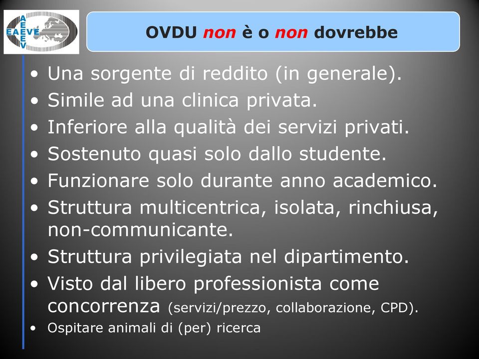 Funzionare solo durante anno academico. Struttura multicentrica, isolata, rinchiusa, non-communicante.