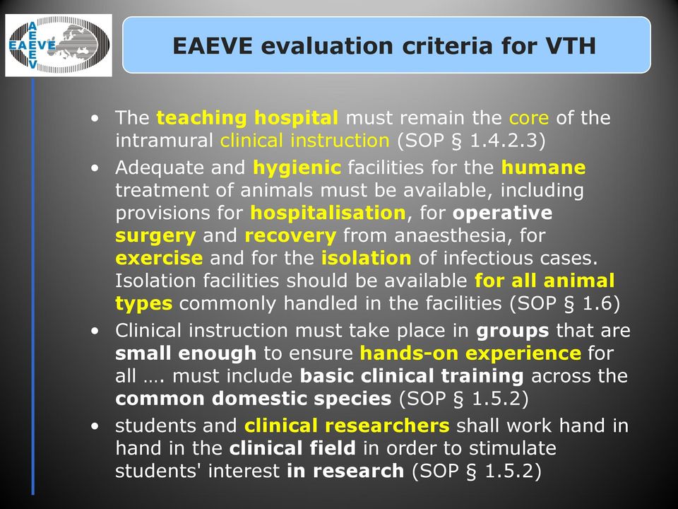 and for the isolation of infectious cases. Isolation facilities should be available for all animal types commonly handled in the facilities (SOP 1.