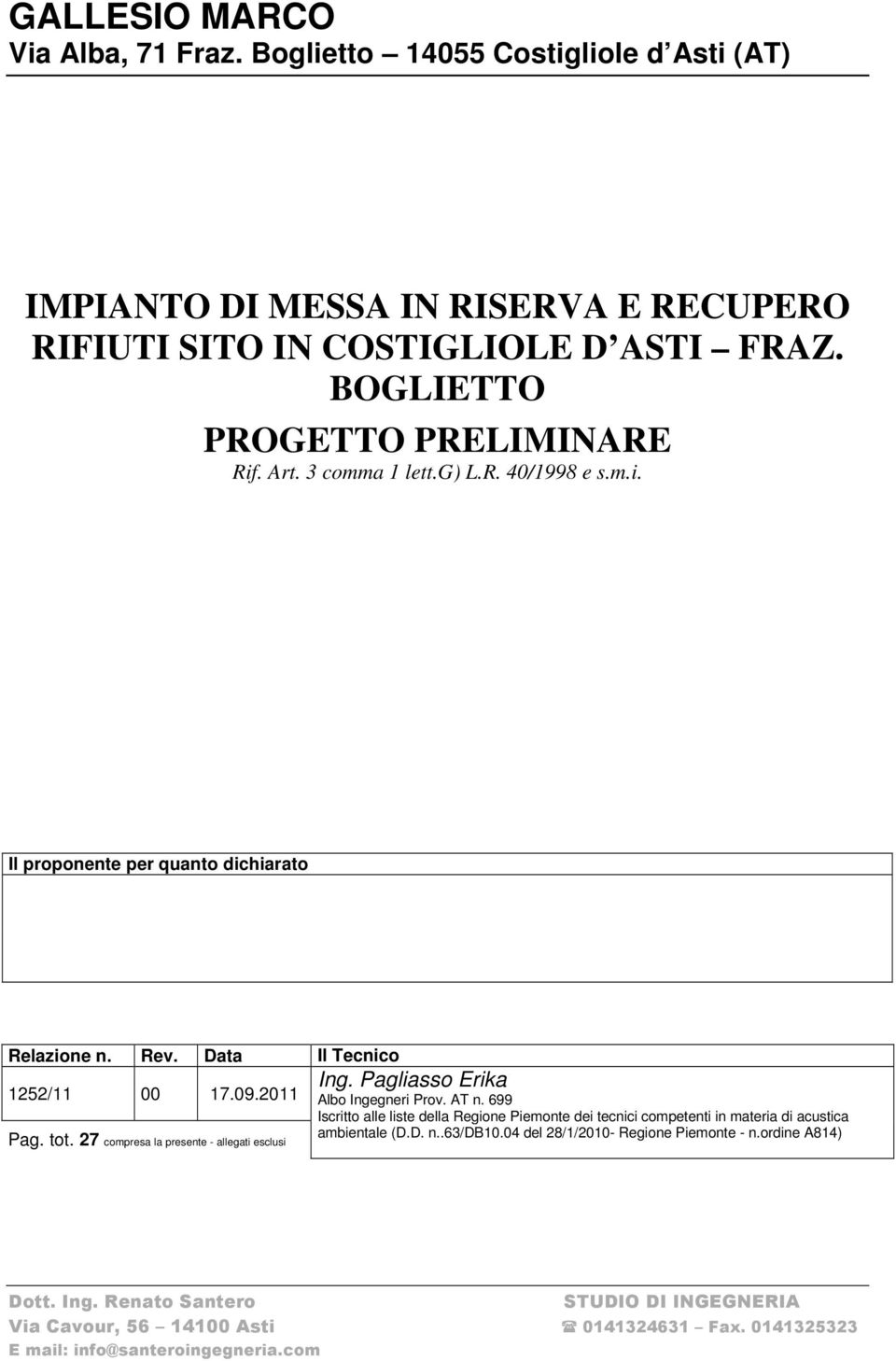 Pagliasso Erika Albo Ingegneri Prov. AT n. 699 Iscritto alle liste della Regione Piemonte dei tecnici competenti in materia di acustica ambientale (D.D. n..63/db10.
