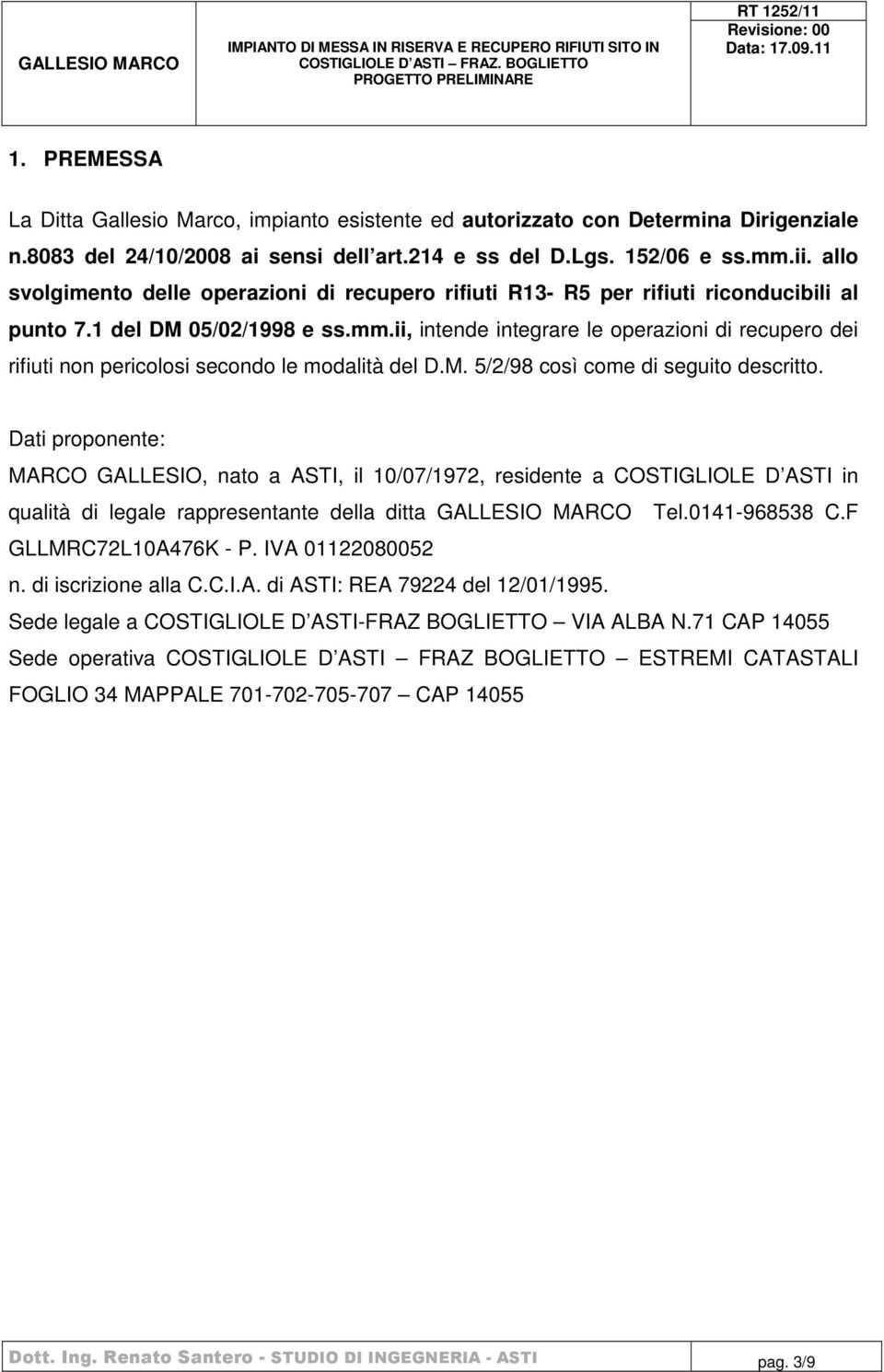 ii, intende integrare le operazioni di recupero dei rifiuti non pericolosi secondo le modalità del D.M. 5/2/98 così come di seguito descritto.