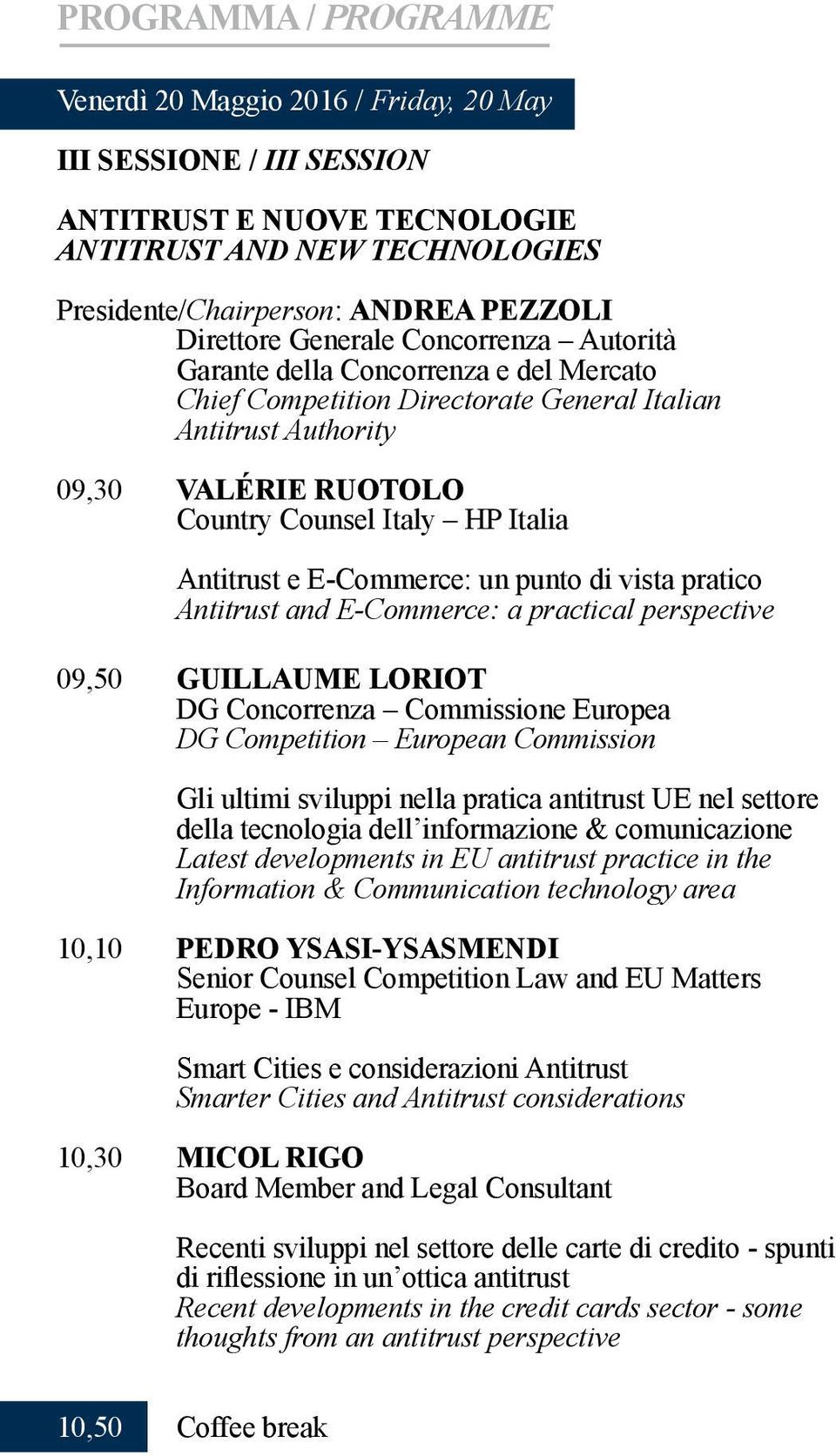 punto di vista pratico Antitrust and E-Commerce: a practical perspective 09,50 GUILLAUME LORIOT DG Concorrenza Commissione Europea DG Competition European Commission Gli ultimi sviluppi nella pratica