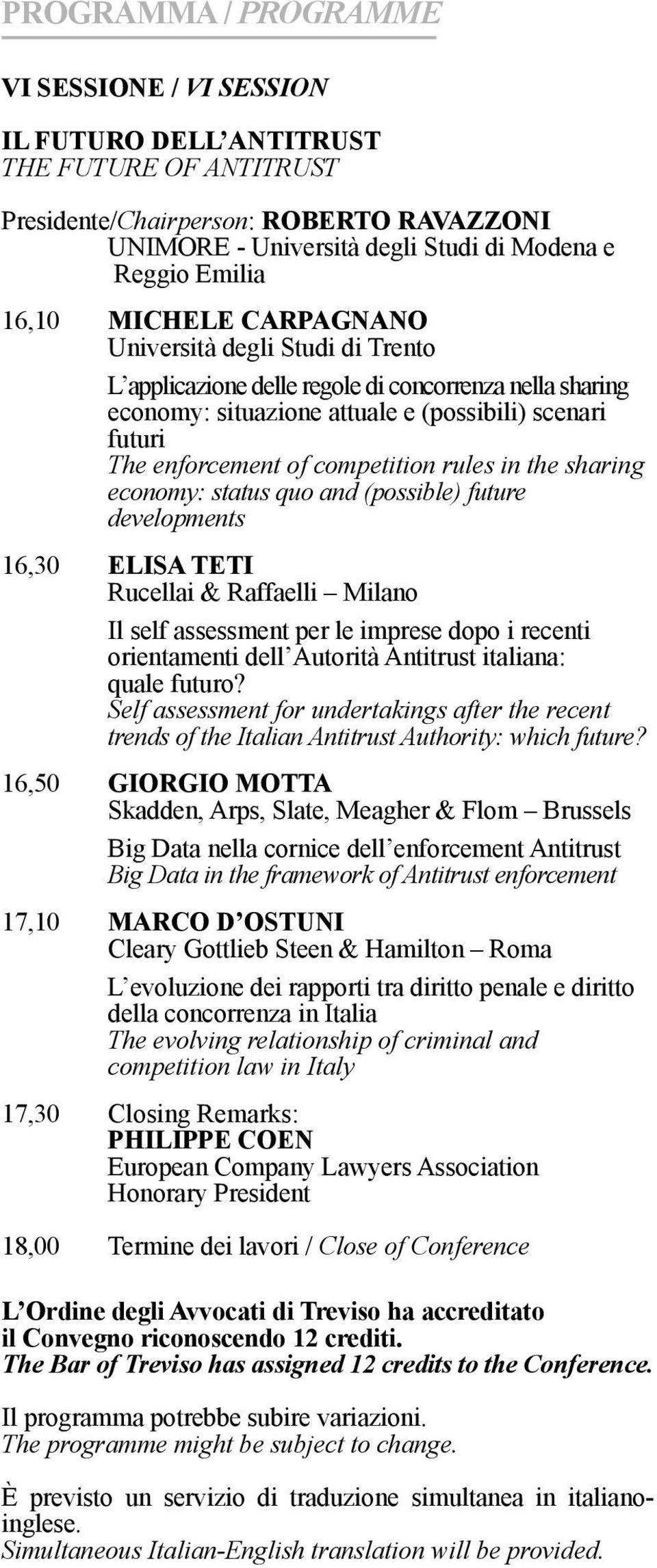 economy: status quo and (possible) future developments 16,30 ELISA TETI Rucellai & Raffaelli Milano Il self assessment per le imprese dopo i recenti orientamenti dell Autorità Antitrust italiana: