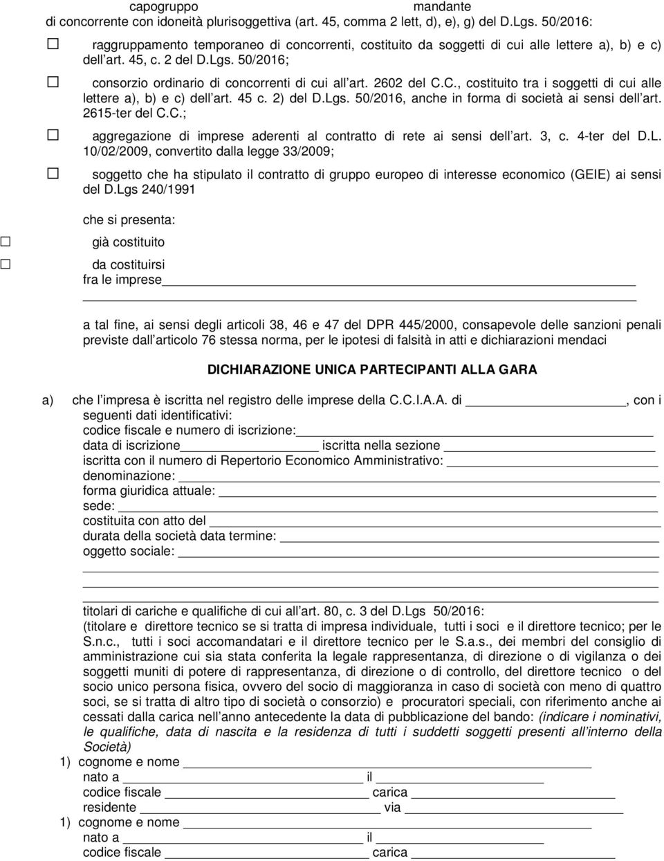 2602 del C.C., costituito tra i soggetti di cui alle lettere a), b) e c) dell art. 45 c. 2) del D.Lgs. 50/2016, anche in forma di società ai sensi dell art. 2615-ter del C.C.; aggregazione di imprese aderenti al contratto di rete ai sensi dell art.