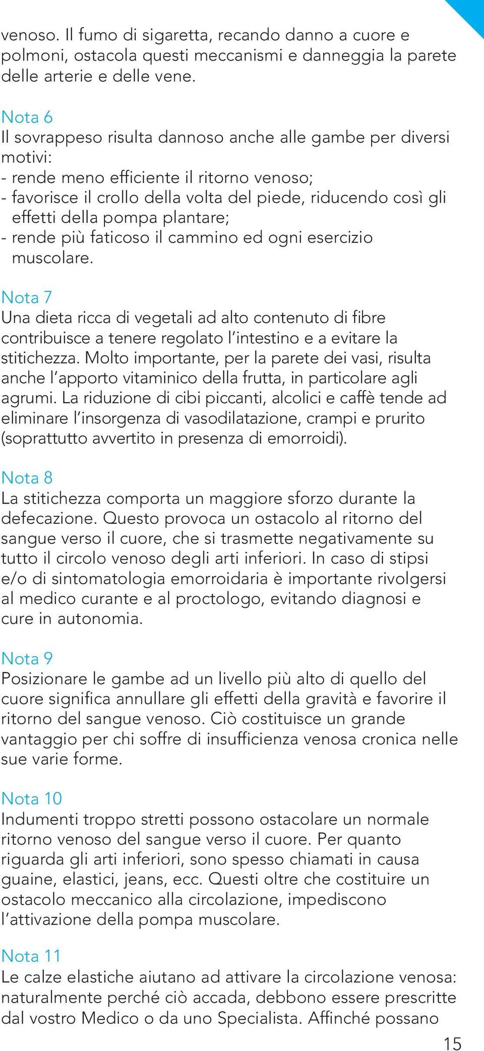 pompa plantare; - rende più faticoso il cammino ed ogni esercizio muscolare.