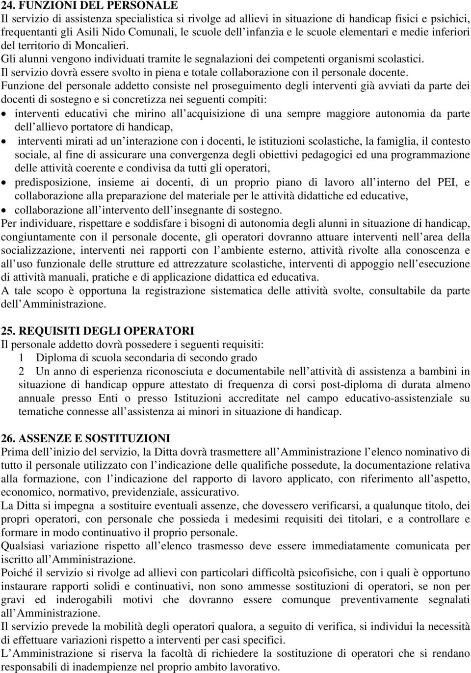 Il servizio dovrà essere svolto in piena e totale collaborazione con il personale docente.