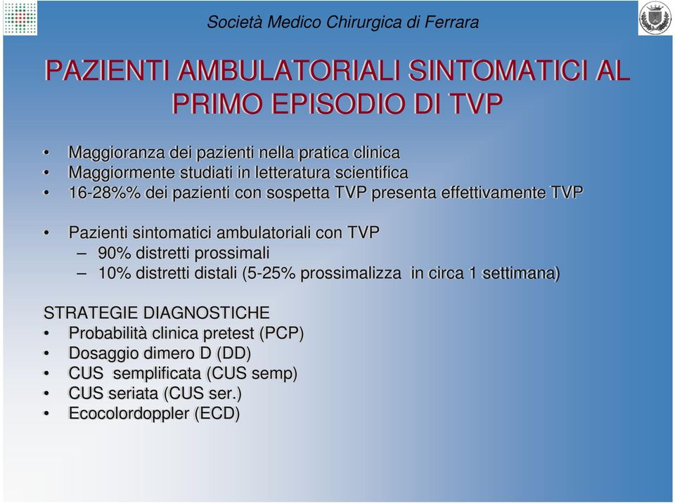 ambulatoriali con TVP 90% distretti prossimali 10% distretti distali (5-25% prossimalizza in circa 1 settimana) STRATEGIE