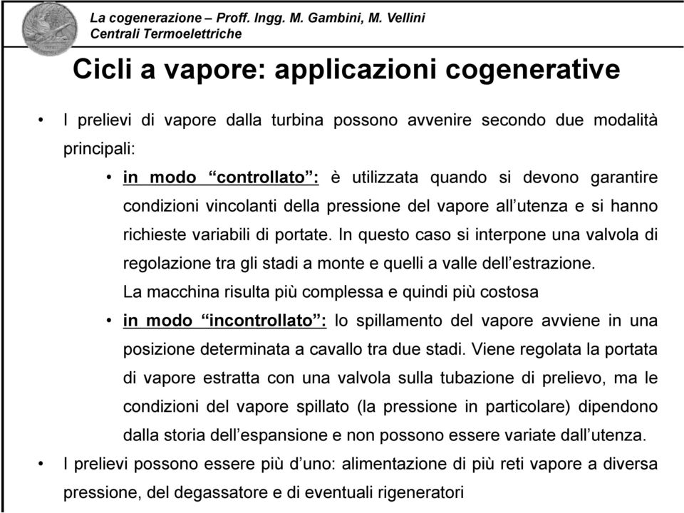 In questo caso si interpone una valvola di regolazione tra gli stadi a monte e quelli a valle dell estrazione.