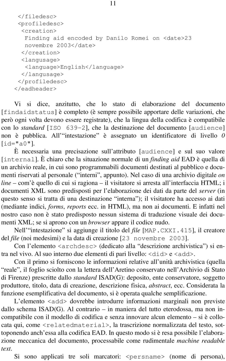 registrate), che la lingua della codifica è compatibile con lo standard [ISO 639-2], che la destinazione del documento [audience] non è pubblica.