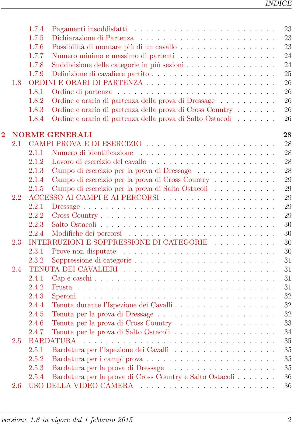 8.1 Ordine di partenza............................ 26 1.8.2 Ordine e orario di partenza della prova di Dressage.......... 26 1.8.3 Ordine e orario di partenza della prova di Cross Country....... 26 1.8.4 Ordine e orario di partenza della prova di Salto Ostacoli.