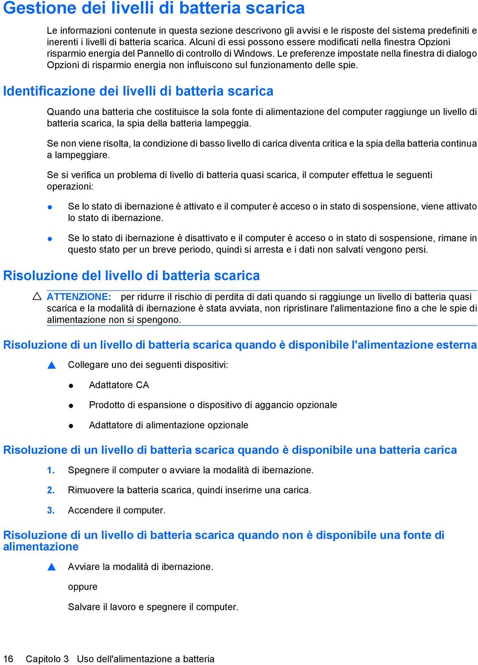 Le preferenze impostate nella finestra di dialogo Opzioni di risparmio energia non influiscono sul funzionamento delle spie.