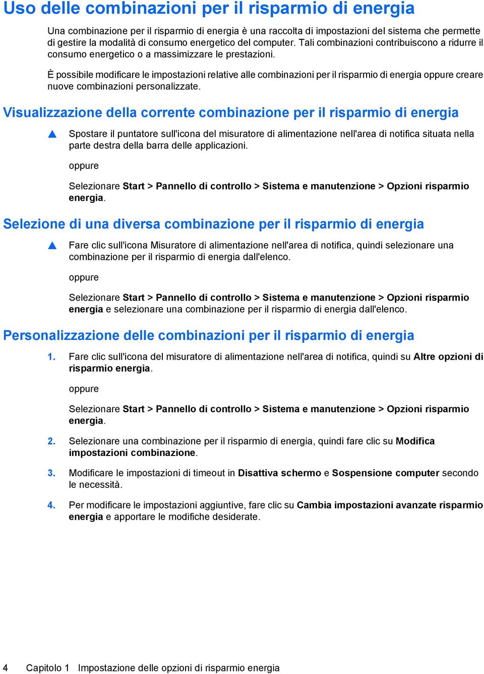 È possibile modificare le impostazioni relative alle combinazioni per il risparmio di energia oppure creare nuove combinazioni personalizzate.