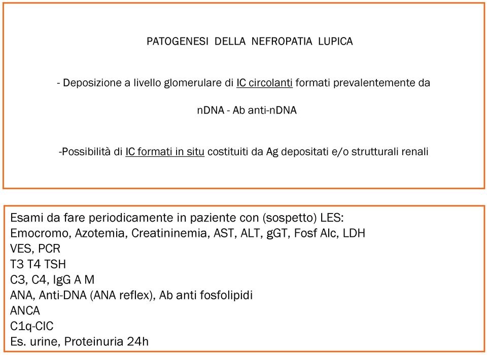 fare periodicamente in paziente con (sospetto) LES: Emocromo, Azotemia, Creatininemia, AST, ALT, ggt, Fosf Alc, LDH