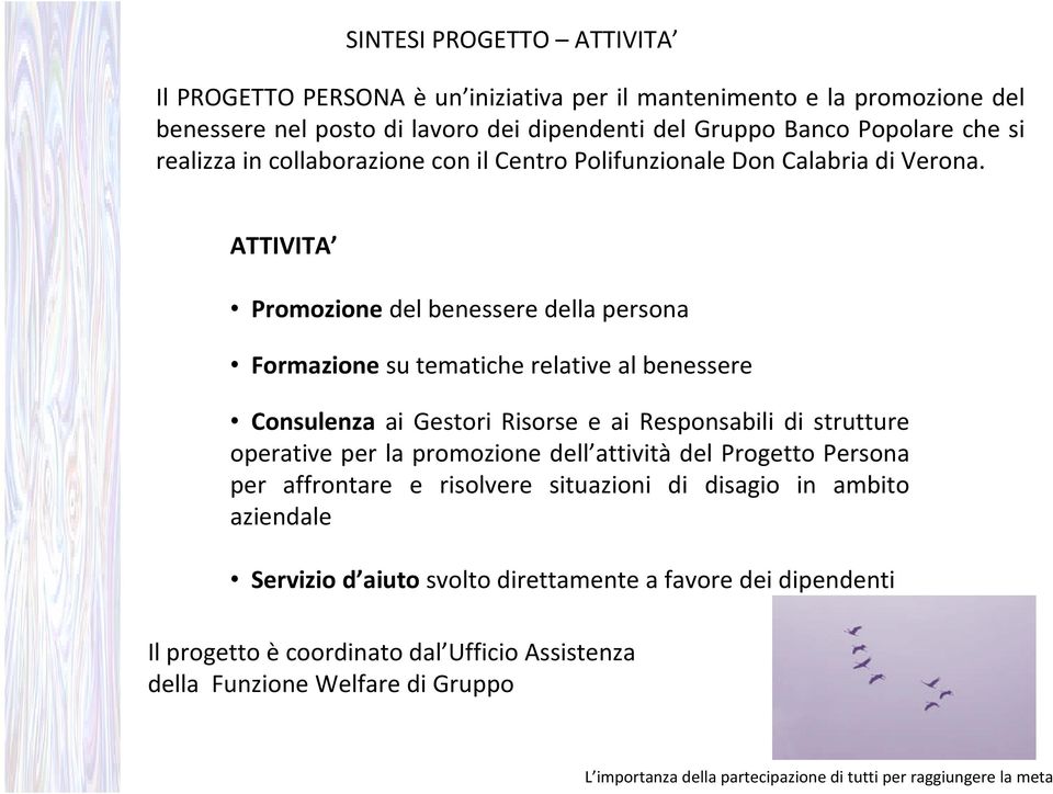 ATTIVITA Promozione del benessere della persona Formazione su tematiche relative al benessere Consulenza ai Gestori Risorse e ai Responsabili di strutture operative per la promozione dell