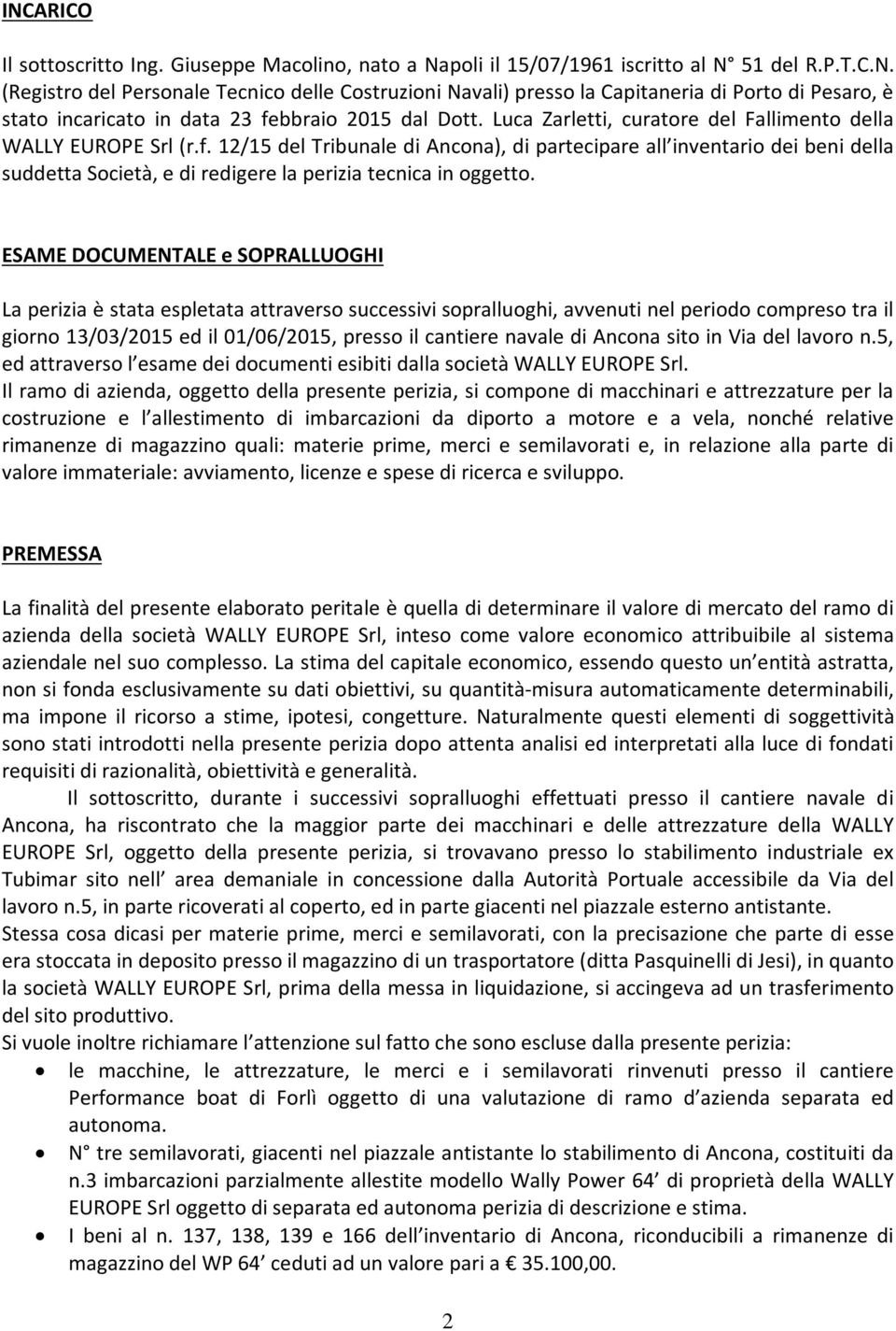 12/15 del Tribunale di Ancona), di partecipare all inventario dei beni della suddetta Società, e di redigere la perizia tecnica in oggetto.