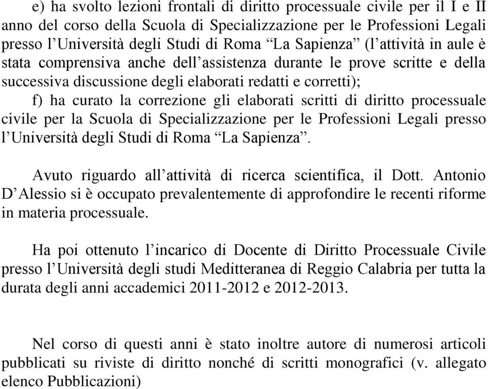 scritti di diritto processuale civile per la Scuola di Specializzazione per le Professioni Legali presso l Università degli Studi di Roma La Sapienza.