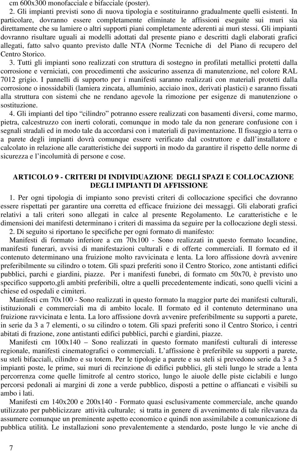 Gli impianti dovranno risultare uguali ai modelli adottati dal presente piano e descritti dagli elaborati grafici allegati, fatto salvo quanto previsto dalle NTA (Norme Tecniche di del Piano di