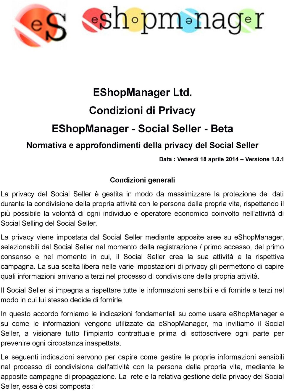 1 Condizioni generali La privacy del Social Seller è gestita in modo da massimizzare la protezione dei dati durante la condivisione della propria attività con le persone della propria vita,