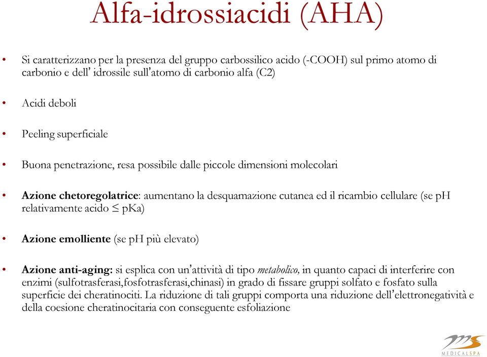 pka) Azione emolliente (se ph più elevato) Azione anti-aging: si esplica con un attività di tipo metabolico, in quanto capaci di interferire con enzimi (sulfotrasferasi,fosfotrasferasi,chinasi) in