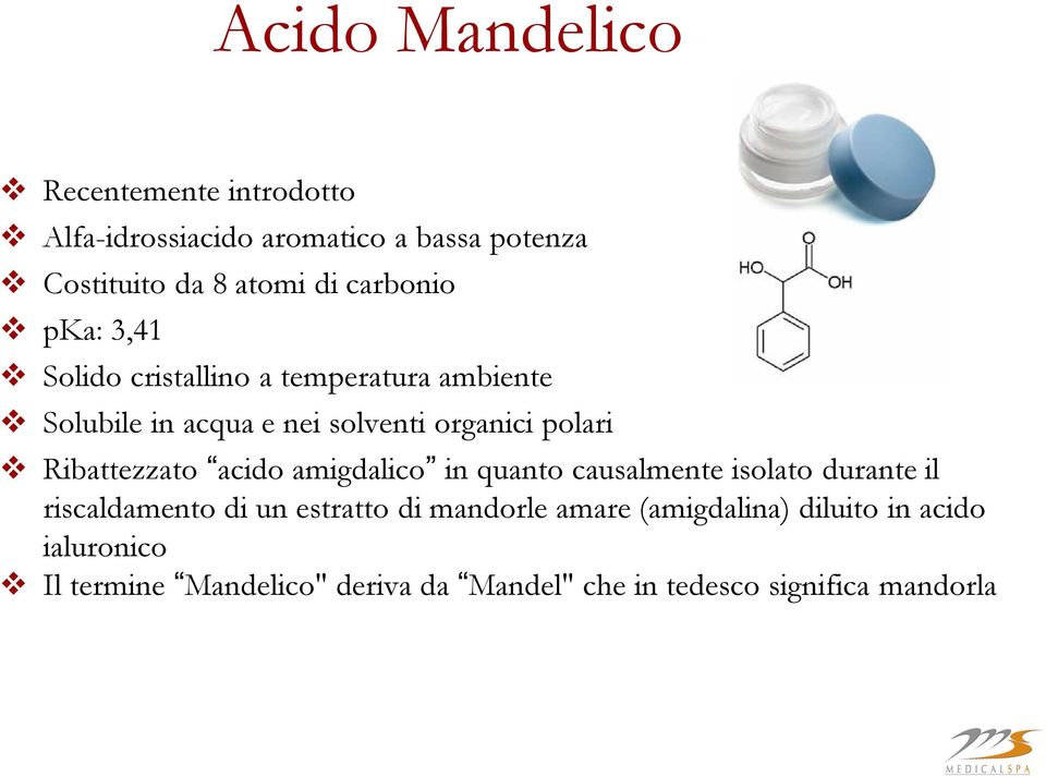 Ribattezzato acido amigdalico in quanto causalmente isolato durante il riscaldamento di un estratto di mandorle