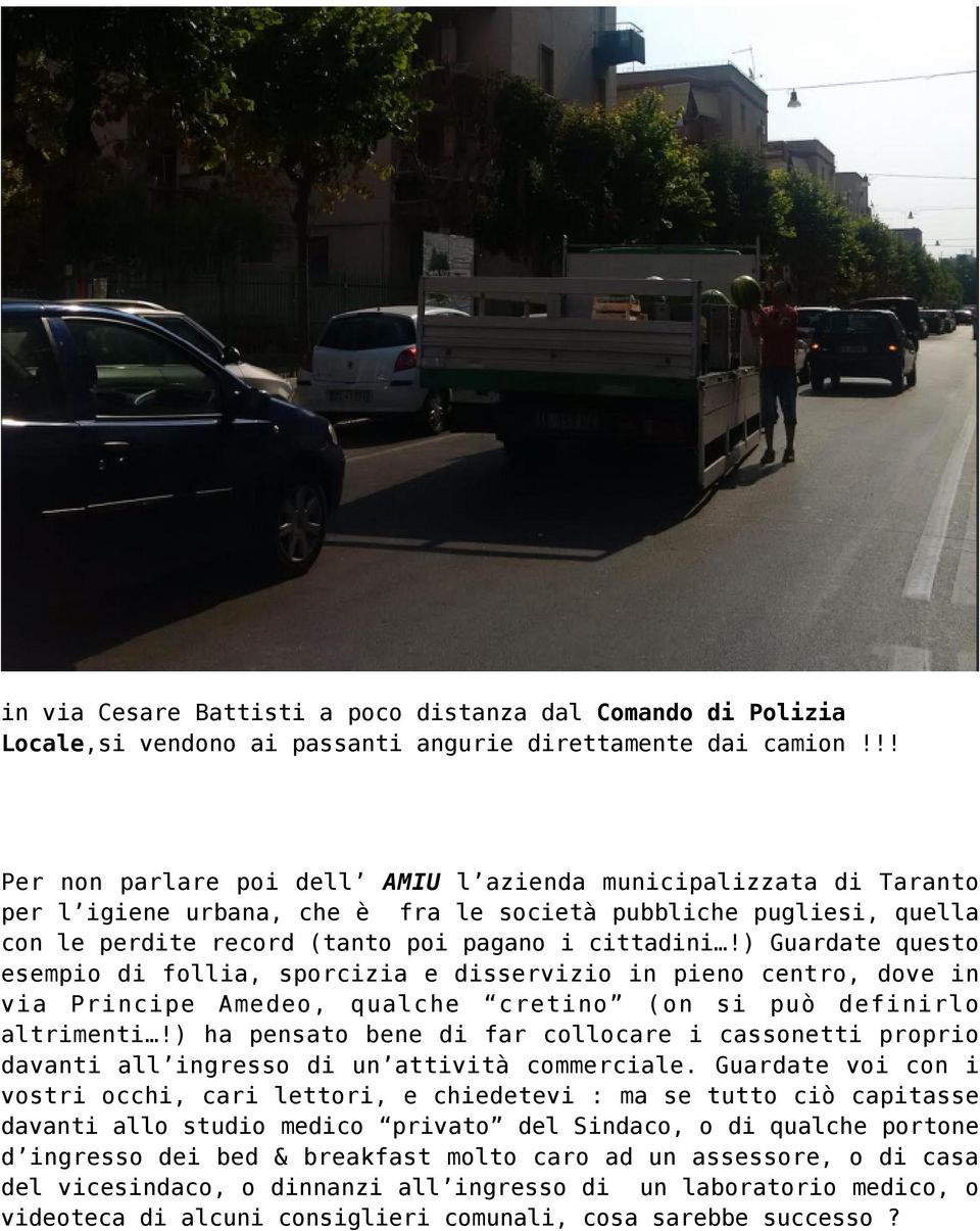 ) Guardate questo esempio di follia, sporcizia e disservizio in pieno centro, dove in via Principe Amedeo, qualche cretino (on si può definirlo altrimenti!