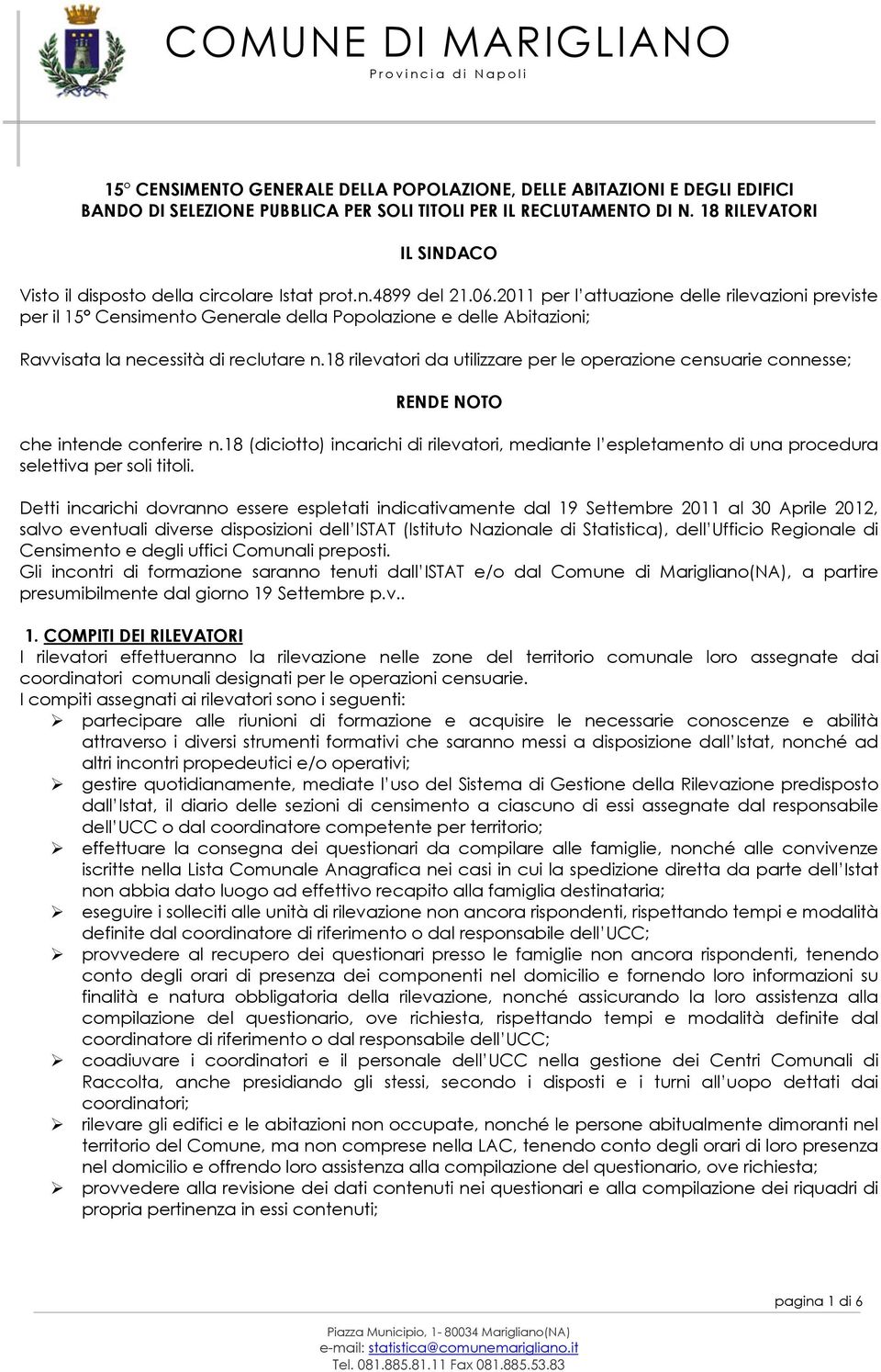 2011 per l attuazione delle rilevazioni previste per il 15 Censimento Generale della Popolazione e delle Abitazioni; Ravvisata la necessità di reclutare n.