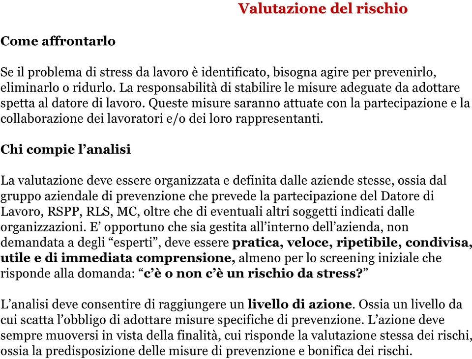 Queste misure saranno attuate con la partecipazione e la collaborazione dei lavoratori e/o dei loro rappresentanti.