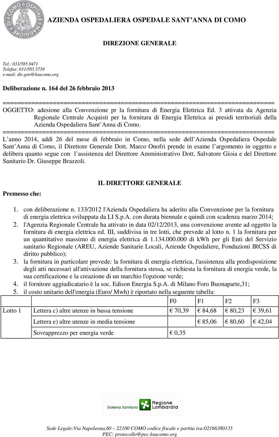 3 attivata da Agenzia Regionale Centrale Acquisti per la fornitura di Energia Elettrica ai presidi territoriali della Azienda Ospedaliera Sant Anna di Como.