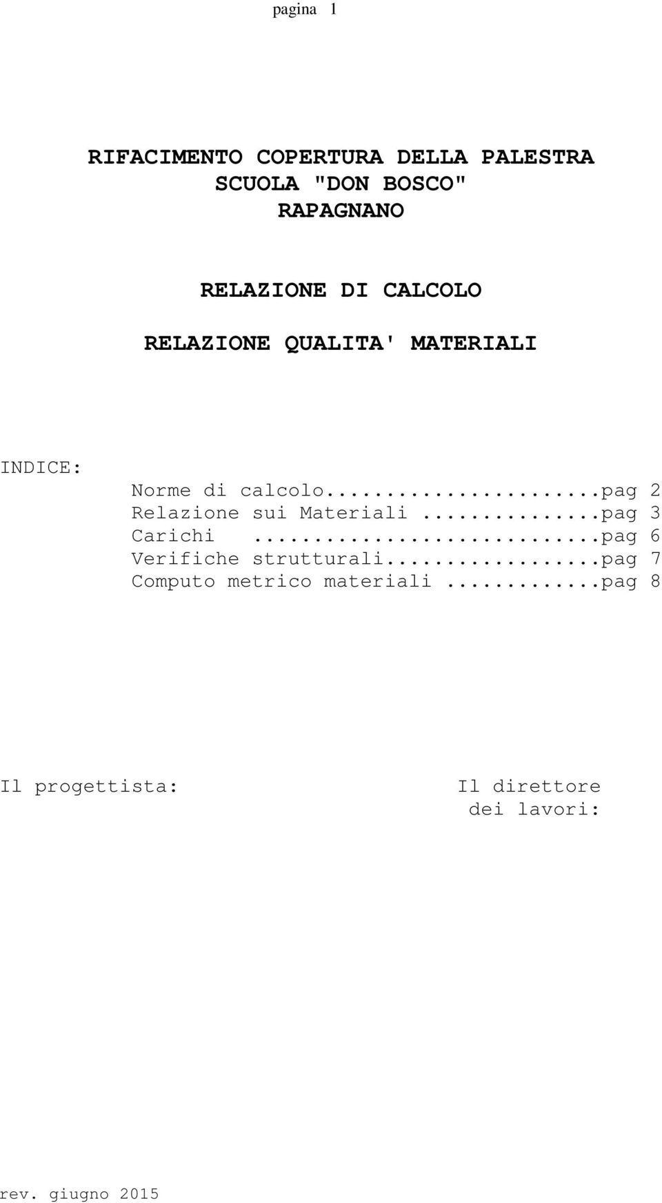 ..pag 2 Relazione sui Materiali...pag 3 Carichi...pag 6 Verifiche strutturali.