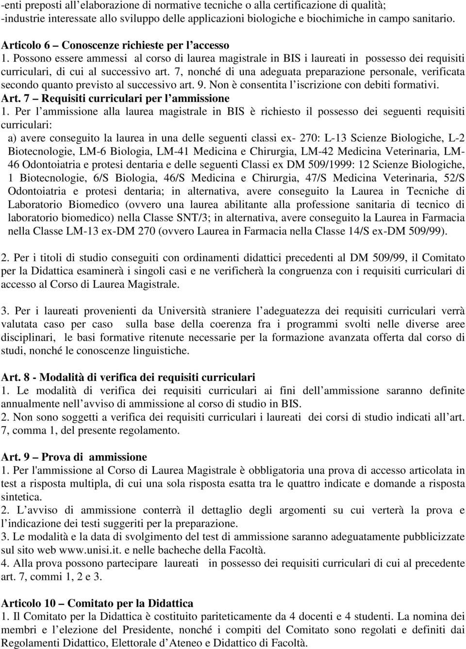 7, nonché di una adeguata preparazione personale, verificata secondo quanto previsto al successivo art. 9. Non è consentita l iscrizione con debiti formativi. Art.