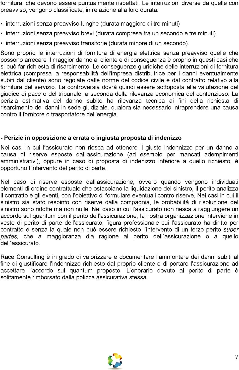 brevi (durata compresa tra un secondo e tre minuti) interruzioni senza preavviso transitorie (durata minore di un secondo).