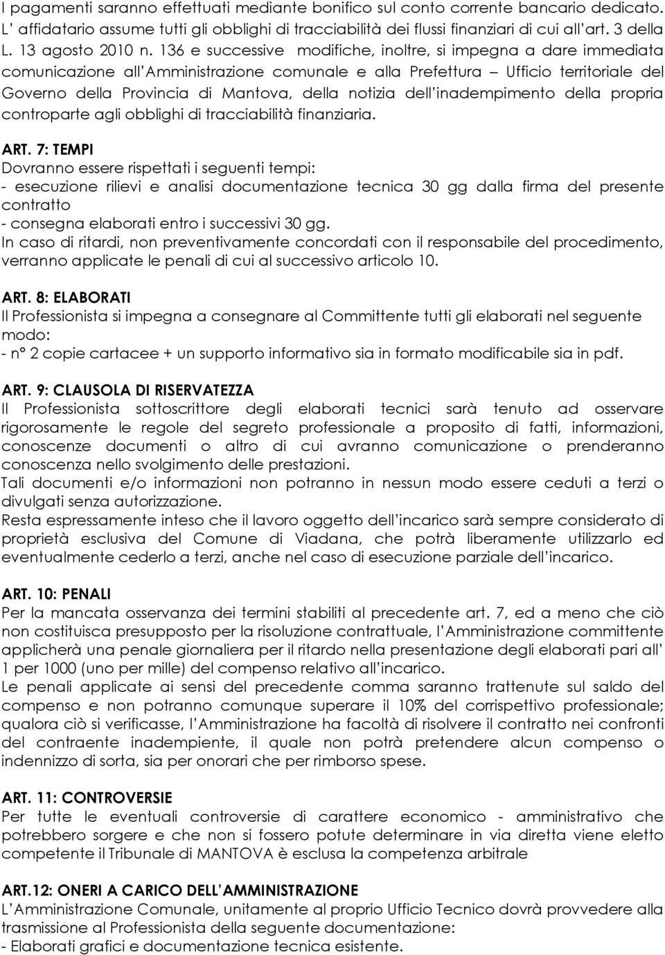 136 e successive modifiche, inoltre, si impegna a dare immediata comunicazione all Amministrazione comunale e alla Prefettura Ufficio territoriale del Governo della Provincia di Mantova, della