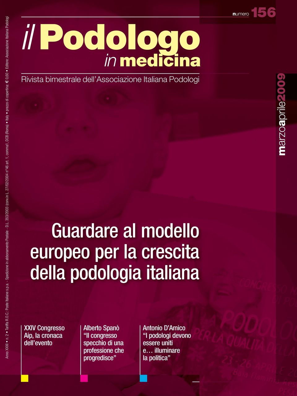 podologi devono essere uniti e illuminare la politica marzoaprile2009 Anno XXXII n. 2 Tariffa R.O.C.: Poste Italiane s.p.a. - Spedizione in abbonamento Postale - D.