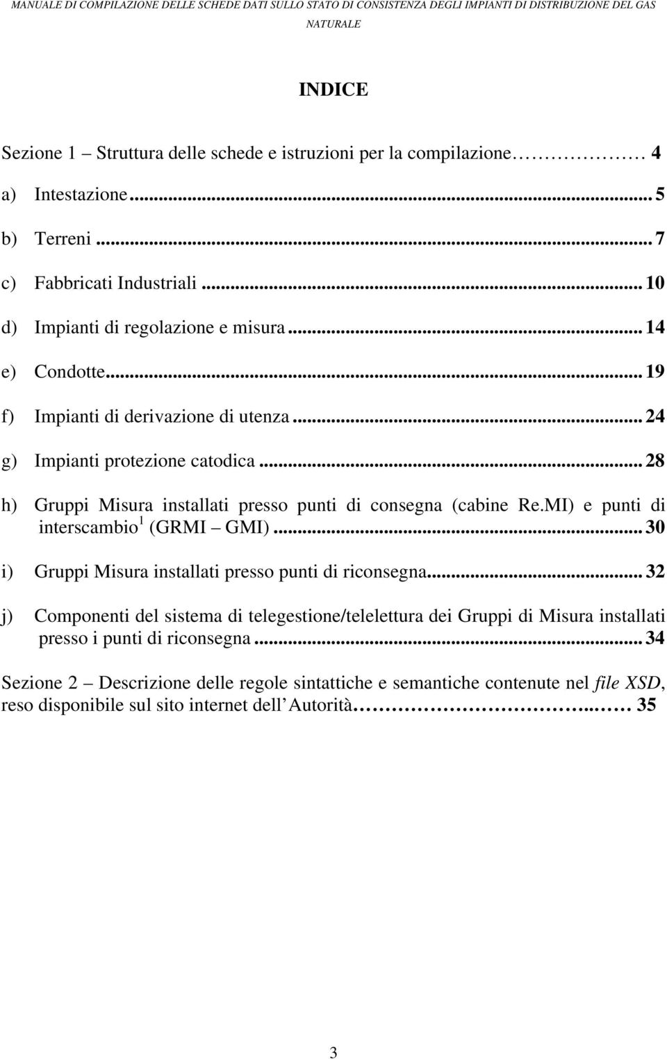 MI) e punti di interscambio 1 (GRMI GMI)... 30 i) Gruppi Misura installati presso punti di riconsegna.