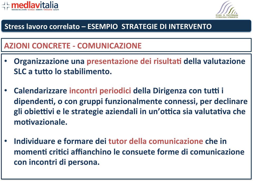 Calendarizzare incontri periodici della Dirigenza con tud i dipendeni, o con gruppi funzionalmente connessi, per declinare gli