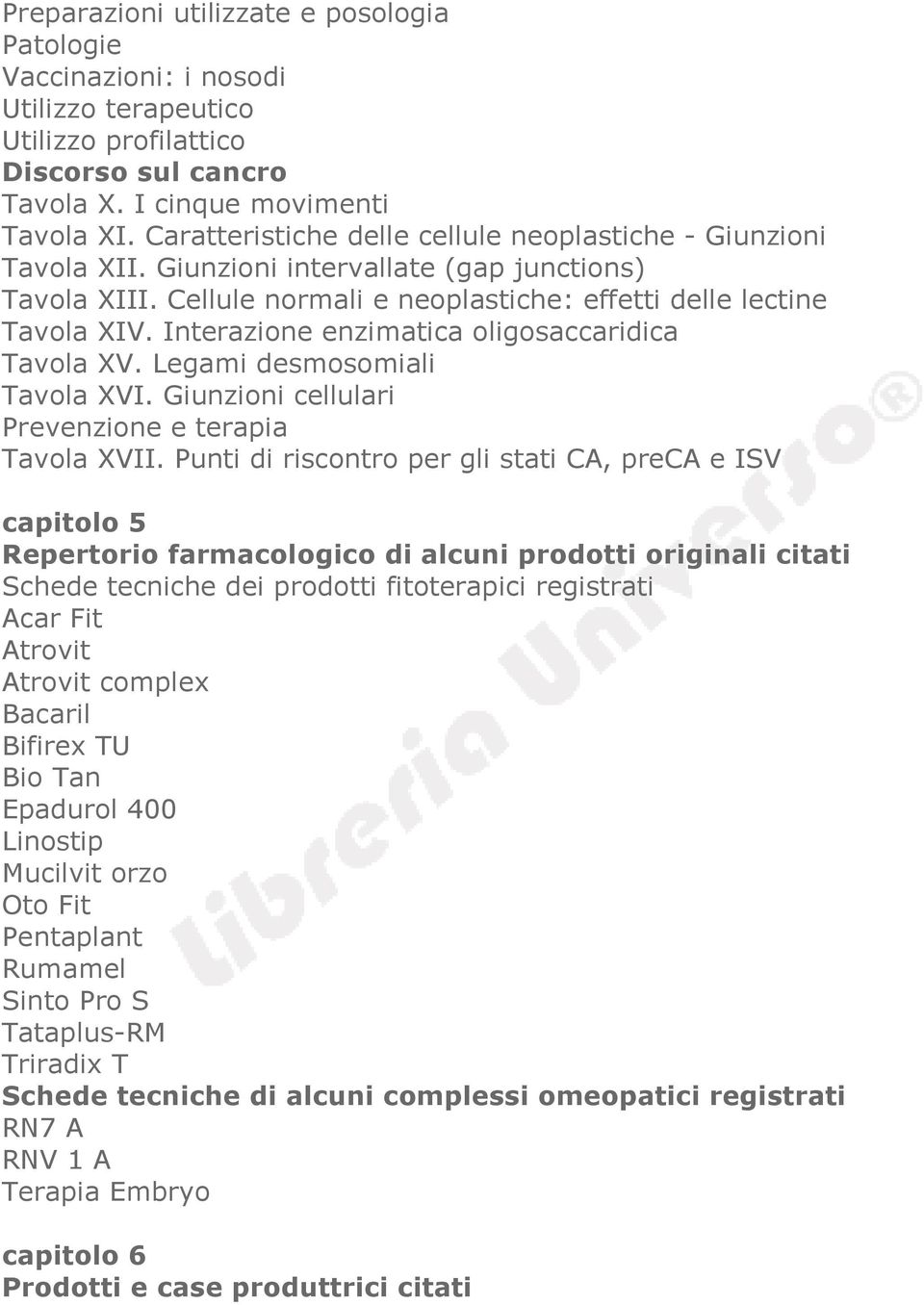 Interazione enzimatica oligosaccaridica Tavola XV. Legami desmosomiali Tavola XVI. Giunzioni cellulari Prevenzione e terapia Tavola XVII.