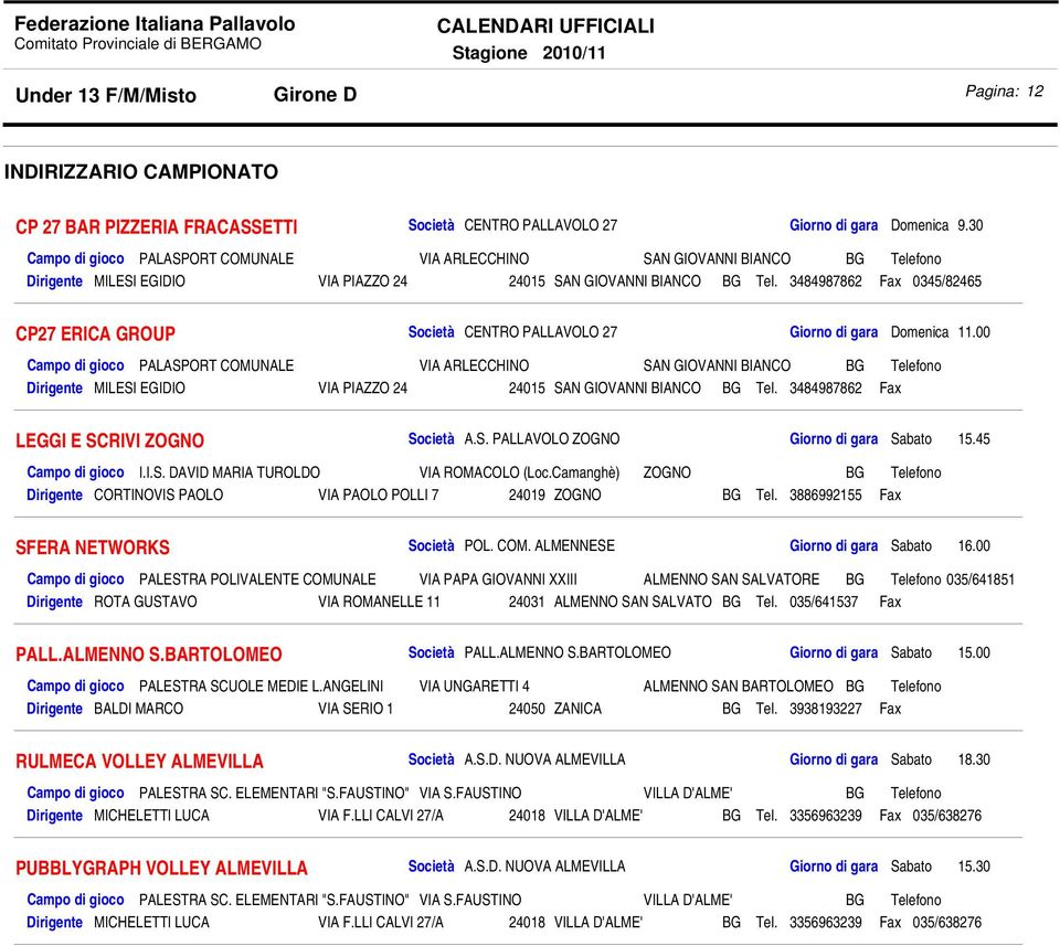 3484987862 Fax 0345/82465 CP27 ERICA GROUP CENTRO PALLAVOLO 27 Giorno di gara Domenica 11.