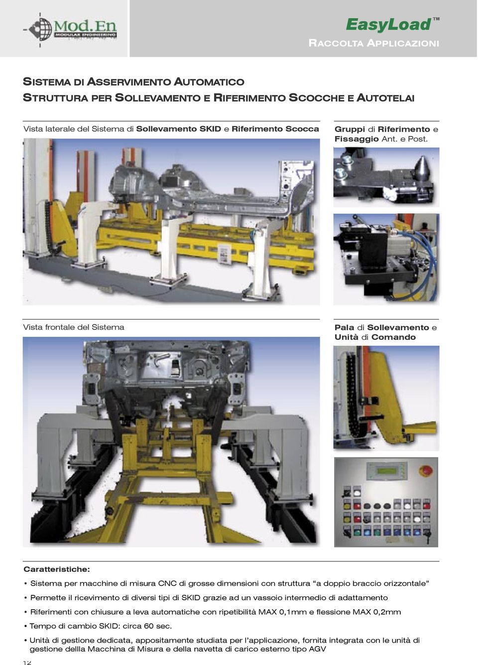 Vista frontale del Sistema Pala di Sollevamento e Unità di Comando Sistema per macchine di misura CNC di grosse dimensioni con struttura a doppio braccio orizzontale Permette il ricevimento di