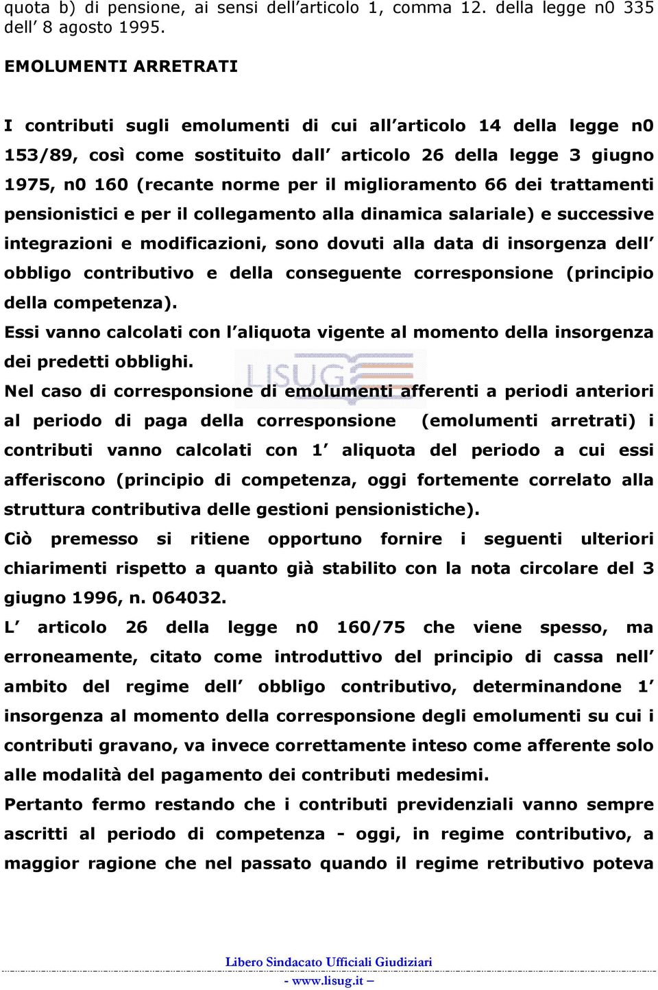 miglioramento 66 dei trattamenti pensionistici e per il collegamento alla dinamica salariale) e successive integrazioni e modificazioni, sono dovuti alla data di insorgenza dell obbligo contributivo