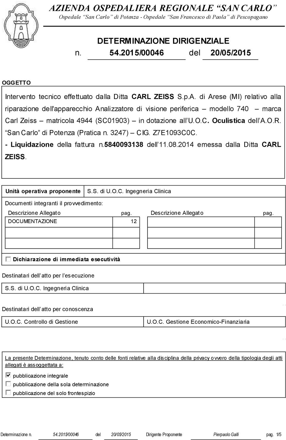 L ZEISS S.p.A. di Arese (MI) relativo alla riparazione dell'apparecchio Analizzatore di visione periferica modello 740 marca Carl Zeiss matricola 4944 (SC01903) in dotazione all U.O.C. Oculistica dell A.