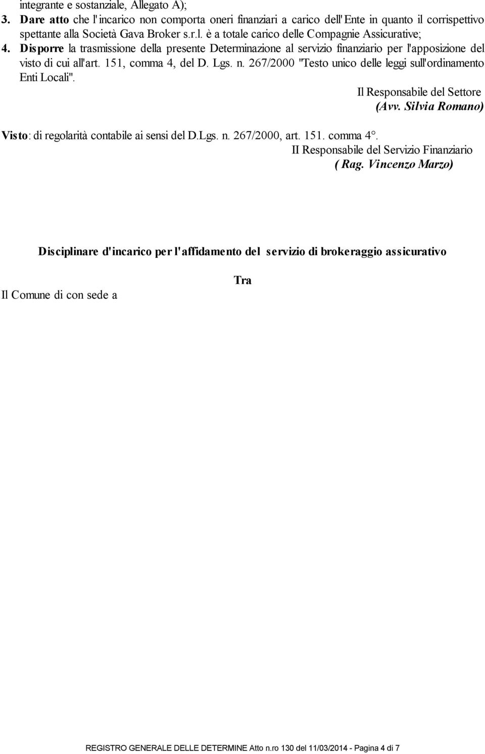 267/2000 "Testo unico delle leggi sull'ordinamento Enti Locali". Il Responsabile del Settore (Avv. Silvia Romano) Visto: di regolarità contabile ai sensi del D.Lgs. n. 267/2000, art. 151. comma 4.