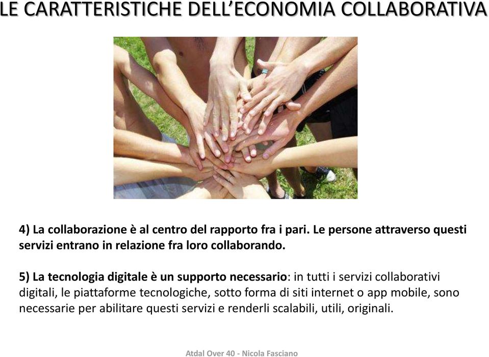 5) La tecnologia digitale è un supporto necessario: in tutti i servizi collaborativi digitali, le piattaforme