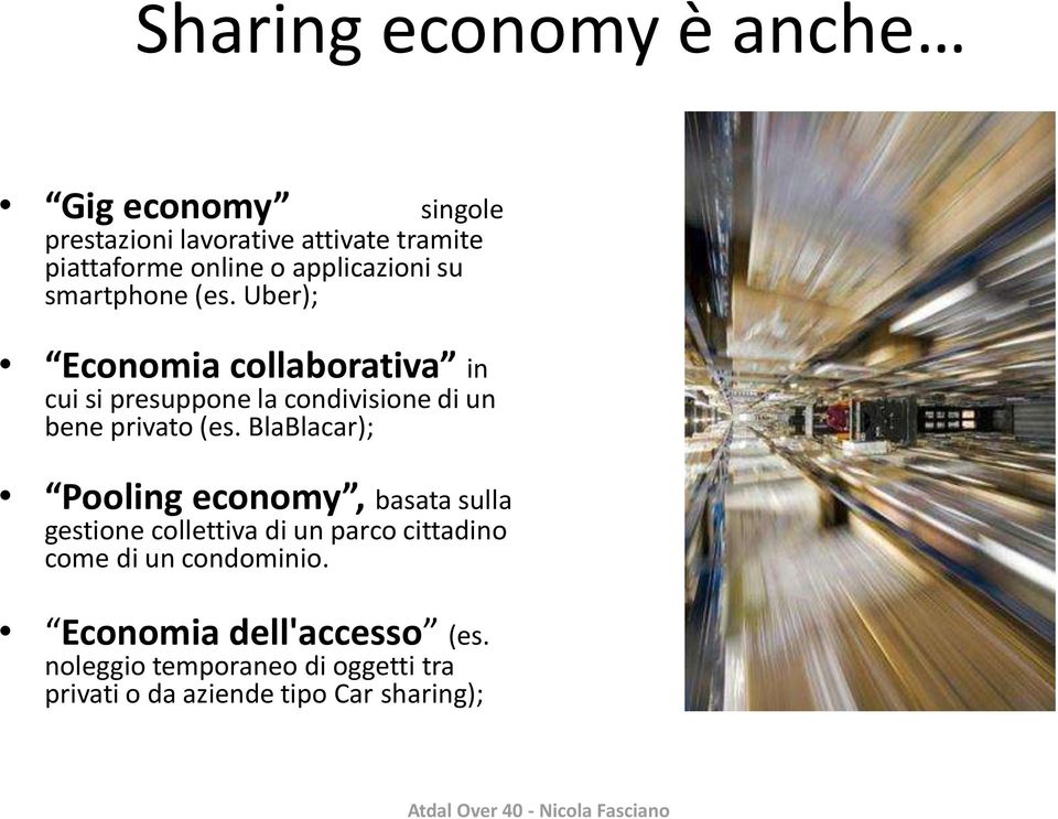 Uber); Economia collaborativa in cui si presuppone la condivisione di un bene privato (es.