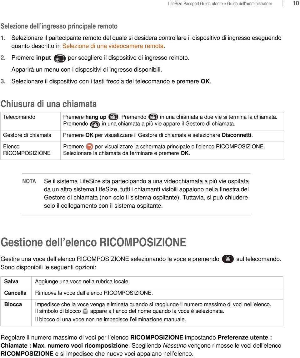 Premere input per scegliere il dispositivo di ingresso remoto. Apparirà un menu con i dispositivi di ingresso disponibili. 3.