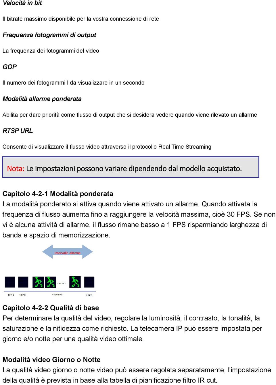 attraverso il protocollo Real Time Streaming Nota: Le impostazioni possono variare dipendendo dal modello acquistato.